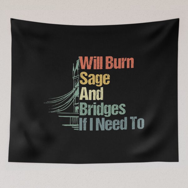 Item preview, Will Burn Sage And Bridges If I Need To designed and sold by sbk-designer.