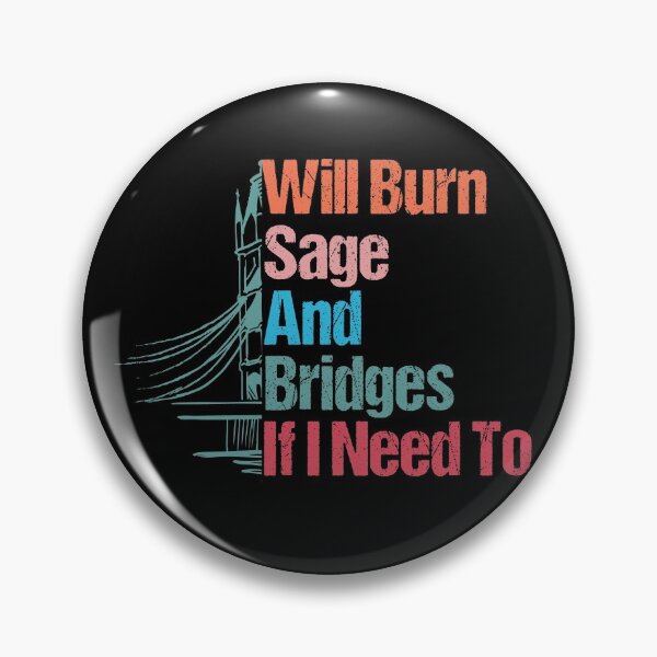 Item preview, Will Burn Sage And Bridges If I Need To funny designed and sold by sbk-designer.