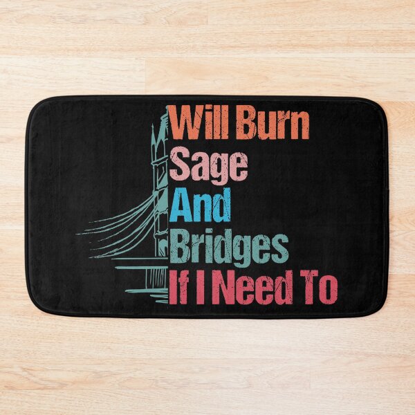 Item preview, Will Burn Sage And Bridges If I Need To funny designed and sold by sbk-designer.