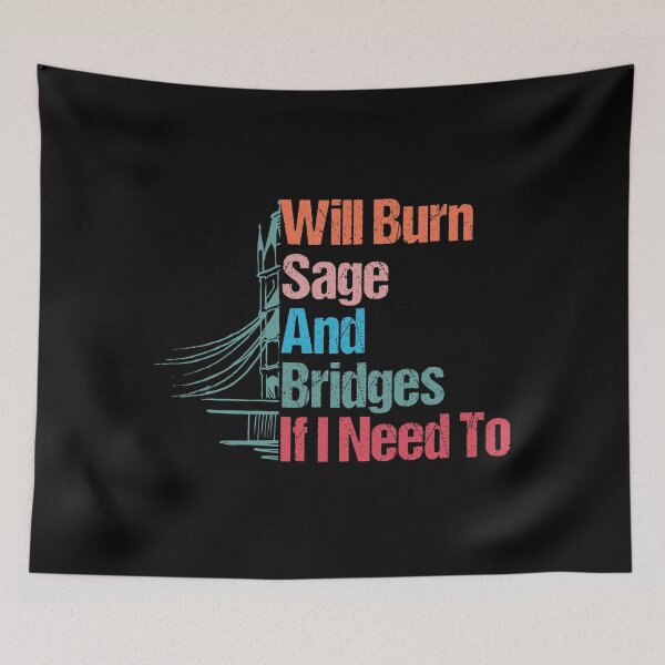 Item preview, Will Burn Sage And Bridges If I Need To funny designed and sold by sbk-designer.