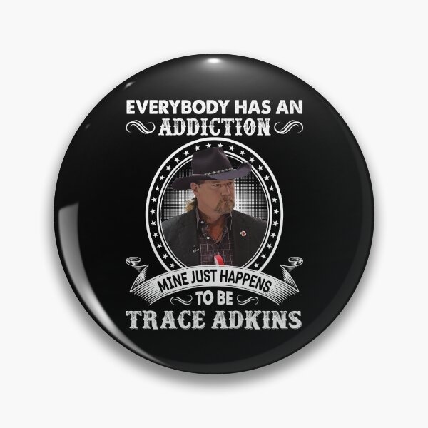 Item preview, Everybody Has An Addiction Mine Just Happens To Be Trace Adkins designed and sold by peterbalazs.
