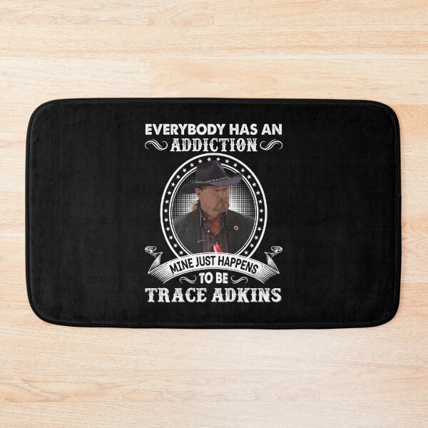 Item preview, Everybody Has An Addiction Mine Just Happens To Be Trace Adkins designed and sold by peterbalazs.