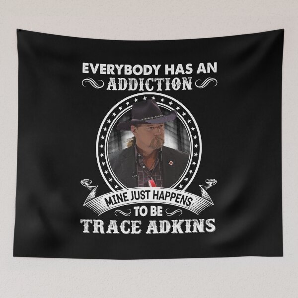 Item preview, Everybody Has An Addiction Mine Just Happens To Be Trace Adkins designed and sold by peterbalazs.