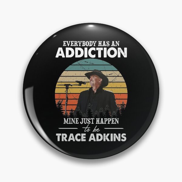 Item preview, Everybody Has An Addiction Mine Just Happens To Be Trace Adkins designed and sold by peterbalazs.