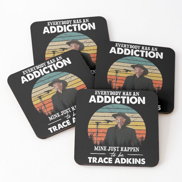 Item preview, Everybody Has An Addiction Mine Just Happens To Be Trace Adkins designed and sold by peterbalazs.