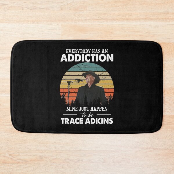 Item preview, Everybody Has An Addiction Mine Just Happens To Be Trace Adkins designed and sold by peterbalazs.