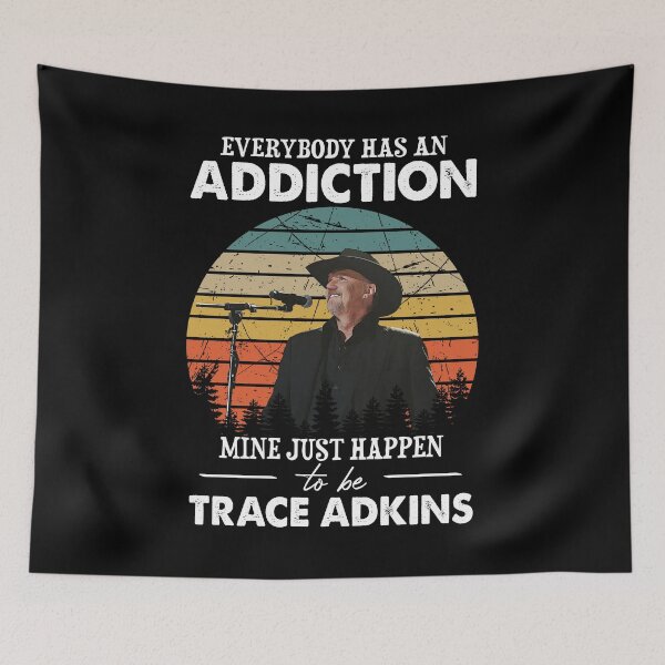 Item preview, Everybody Has An Addiction Mine Just Happens To Be Trace Adkins designed and sold by peterbalazs.