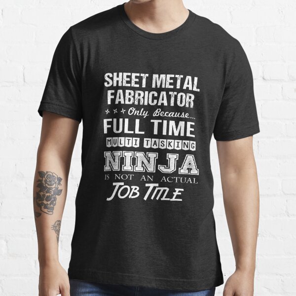 Sheet Metal Fabricator T Shirt - Multitasking Ninja Job Gift Item Tee Essential T-Shirt