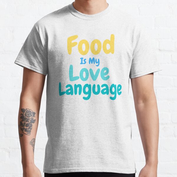 Food Is My Love Language Food Lover Classic T-Shirt