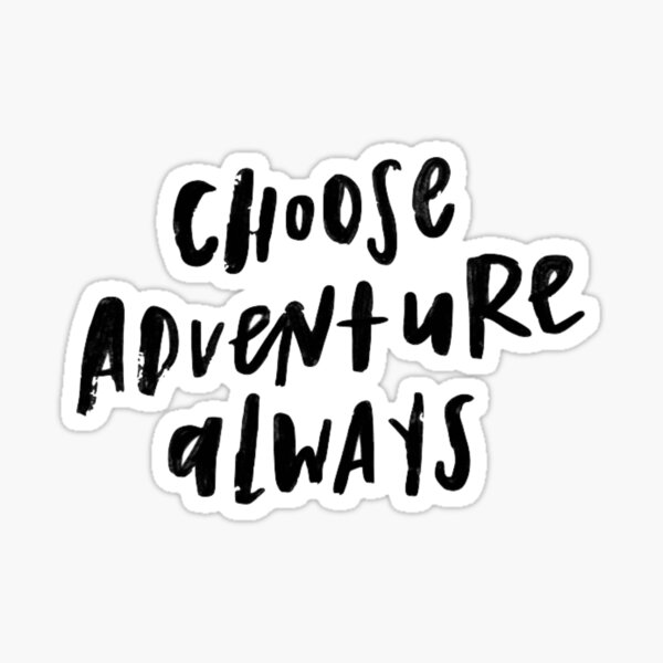 "Choose adventure always" Sticker for Sale by H2A Redbubble