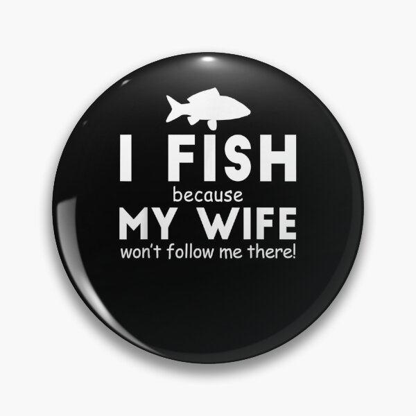Item preview, I Fish Because My Wife Won't Follow Me There Fishing Funny  designed and sold by zpruby.