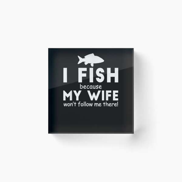Item preview, I Fish Because My Wife Won't Follow Me There Fishing Funny  designed and sold by zpruby.