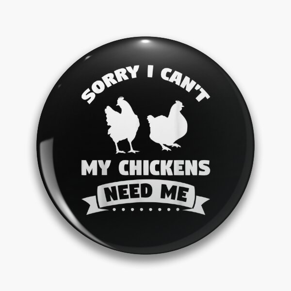 Item preview, Sorry I Can't My Chickens Need Me Chickens  designed and sold by zpruby.