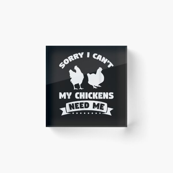 Item preview, Sorry I Can't My Chickens Need Me Chickens  designed and sold by zpruby.