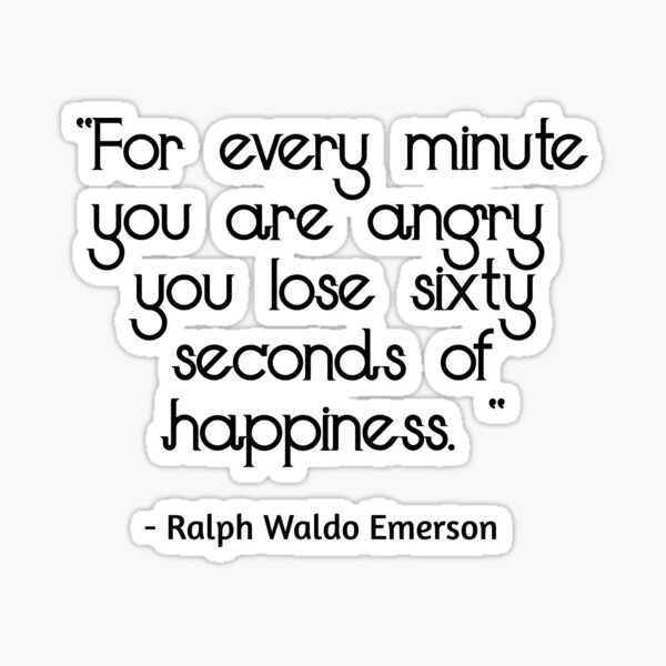 Item preview, For every minute you are angry you lose sixty seconds of happiness - Ralph Waldo Emerson quote designed and sold by Coffeesnow.