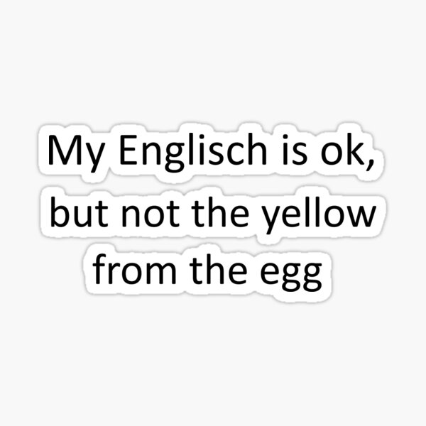 "My English the not the yellow from the egg" Sticker for Sale by Tilman11 Redbubble