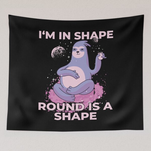 Item preview, I'm In Shape Round Is A Shape Funny Quote Sloth Astrology designed and sold by RJ-Art.