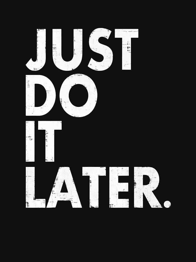 Discover Just Do it Later Classic T-Shirt