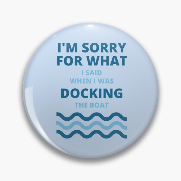 Item preview, Sorry For What i Said While Docking The Boat  designed and sold by thenewnormality.