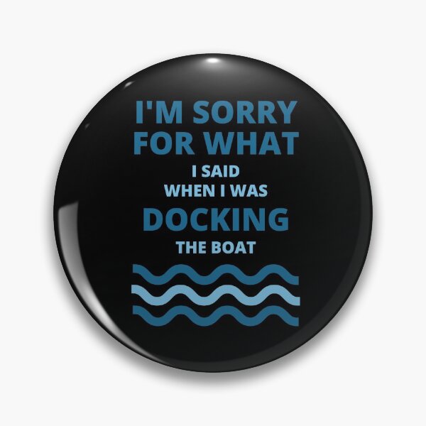 Item preview, Sorry For What i Said While Docking The Boat  designed and sold by thenewnormality.