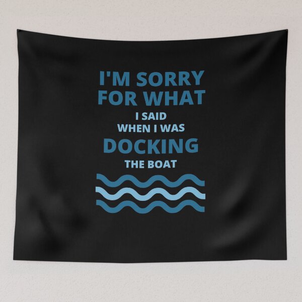 Item preview, Sorry For What i Said While Docking The Boat  designed and sold by thenewnormality.