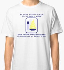 Stand Clear of My Dole Whip Classic T-Shirt