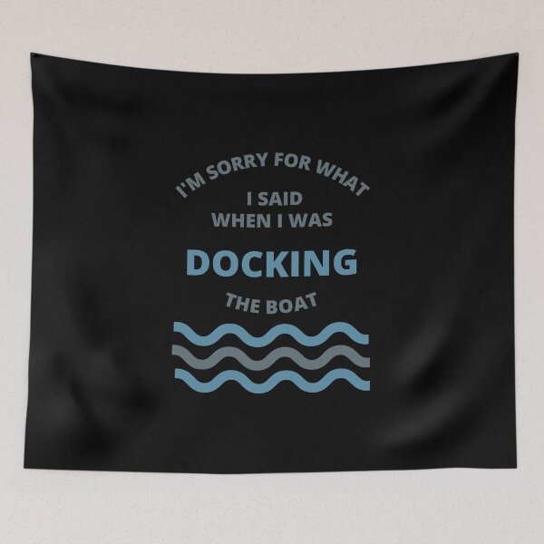 Item preview, Sorry For What i Said While Docking The Boat  designed and sold by thenewnormality.