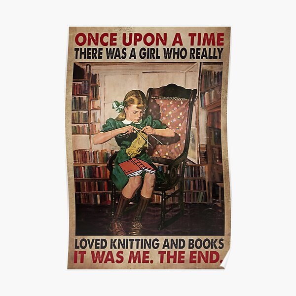 Once Upon A Time There Was A Girl Who Really Loved Knitting And Books Poster