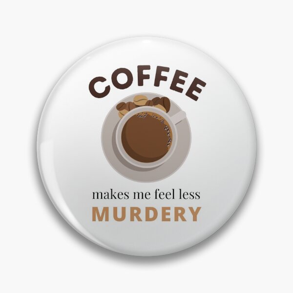 Item preview, Coffee Makes Me Feel Less Murdery designed and sold by Pro-castinator.