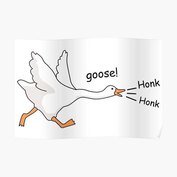 "The Goose Honk" Poster by raineJarno Redbubble