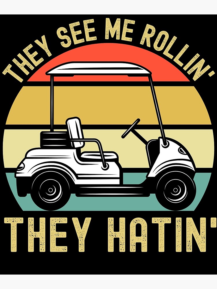 "They See Me Rollin They Hatin, Funny Golf Lover Gift, Golf Cart" Poster for Sale by ds4