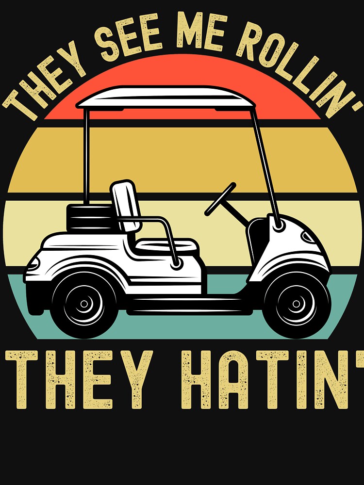 They See Me Rollin They Hatin, Funny Golf Lover Gift, Golf Cart by ds-4