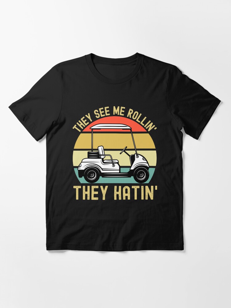 Alternate view of They See Me Rollin They Hatin, Funny Golf Lover Gift, Golf Cart Essential T-Shirt