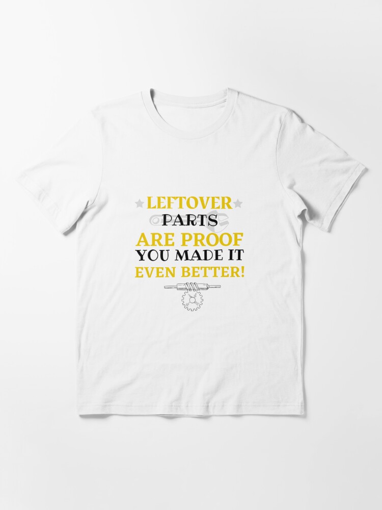Leftover Parts are Proof You Made it Even Better Essential T-Shirt for  Sale by Gulara Huseynova