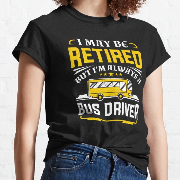 Funny Retired Bus Driver Men Women Retirement Gift Classic T-Shirt