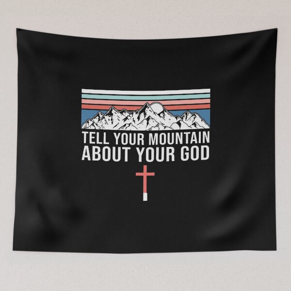 Item preview, TELL YOUR MOUNTAIN ABOUT YOUR GOD designed and sold by GPTrending.