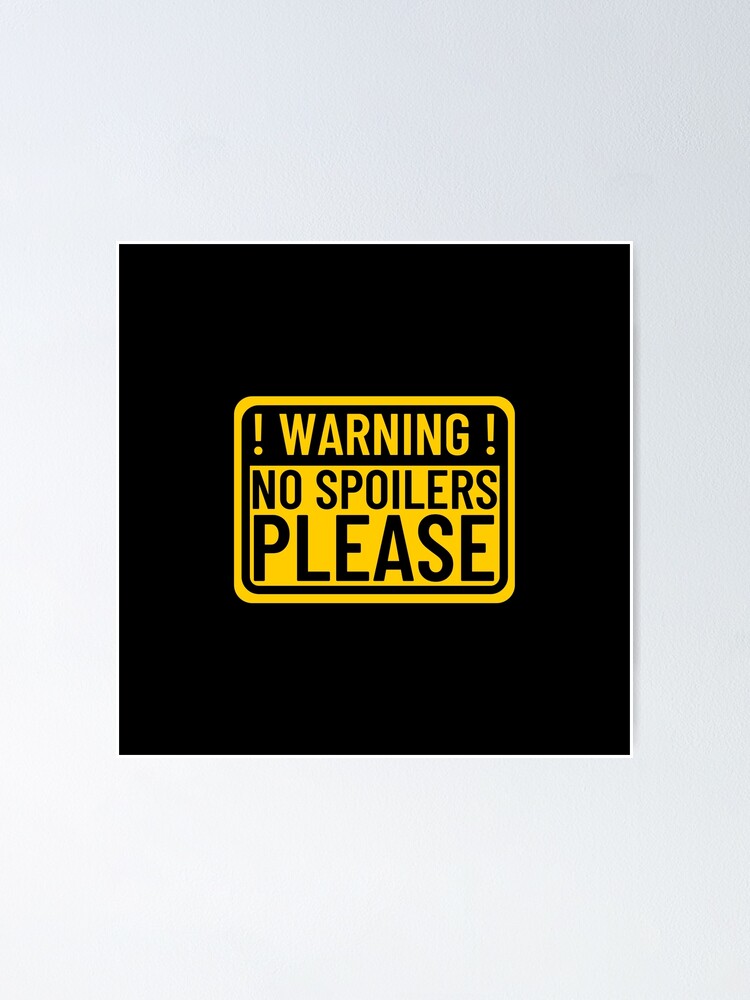 No Spoilers Please Sticker Poster For Sale By Humourhouse Redbubble