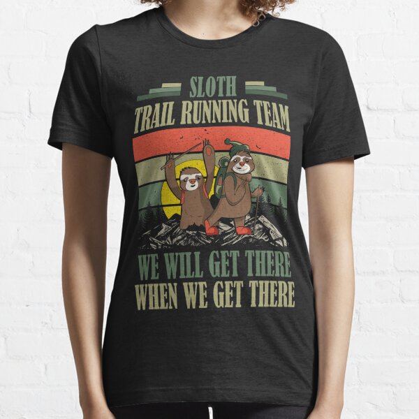 Sloth Trail Running Team We Will Get There When We Get There Essential T-Shirt