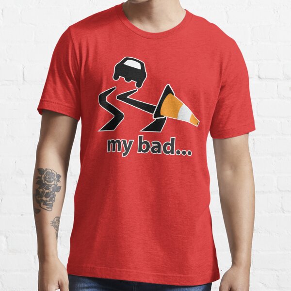 My bad... Essential T-Shirt