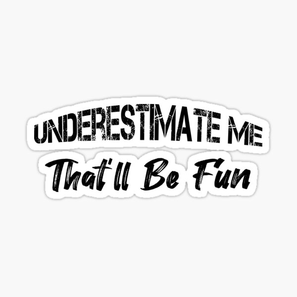 Go Ahead Underestimate Me ThatLl Be Fun Funny S Bath Towel by Noirty  Designs - Fine Art America