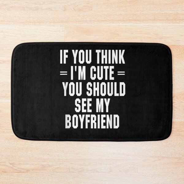 Item preview, If you think i'm cute you should see my boyfriend designed and sold by Mrabetabdo.