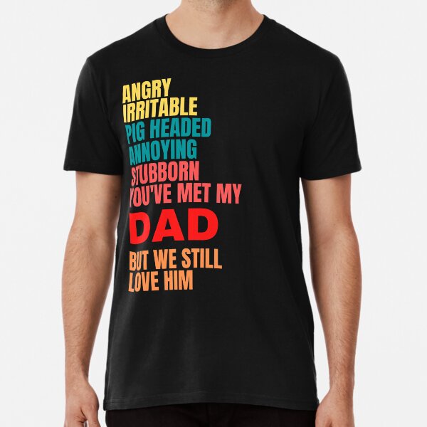 Item preview, IRRITABLE, PIG HEADED, ANNOYING, STUBBORN, DAD, LOVE HIM, DAD MEME, designed and sold by R B Chrystal.