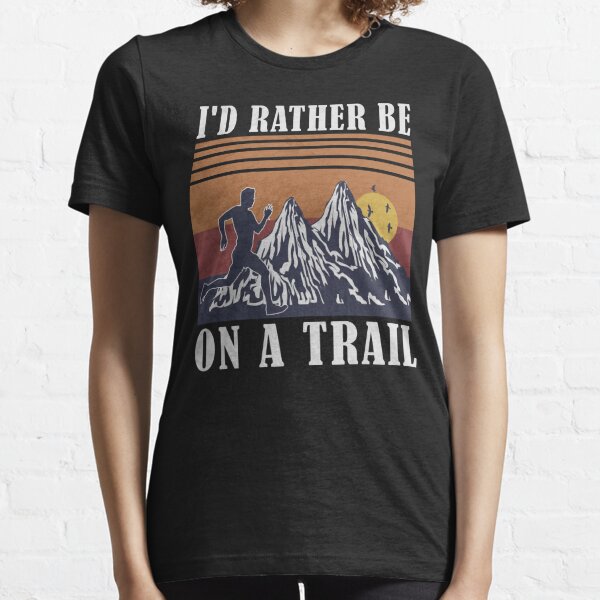 I'd Rather Be On A Trail Trail Runner Running in the Mountains  Essential T-Shirt