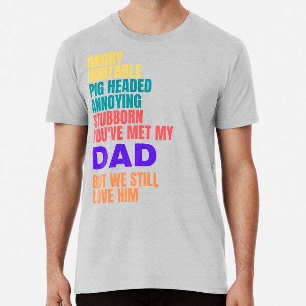 Item preview, IRRITABLE, PIG HEADED, ANNOYING, STUBBORN, DAD, LOVE HIM, DAD MEME, designed and sold by R B Chrystal.
