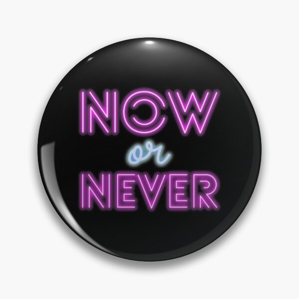 Item preview, Now or never designed and sold by StiAvelli.