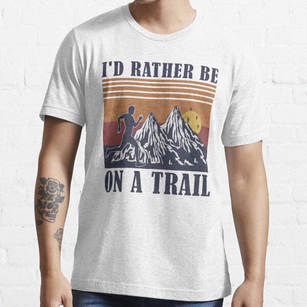 I'd Rather Be On A Trail Trail Runner Running in the Mountains  Essential T-Shirt