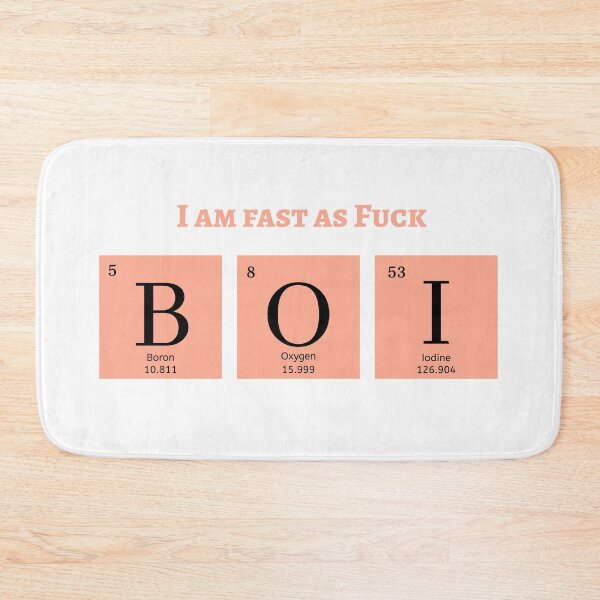 Item preview, I am fast as fuck Boii periodic table designed and sold by OldDuck-Design.