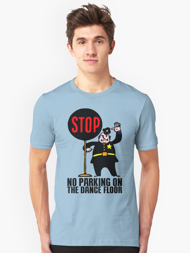 No Parking On The Dance Floor T Shirt By Impactees Redbubble