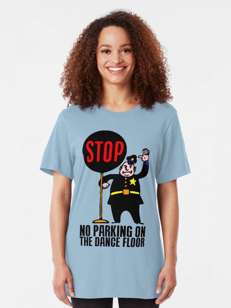 No Parking On The Dance Floor T Shirt By Impactees Redbubble