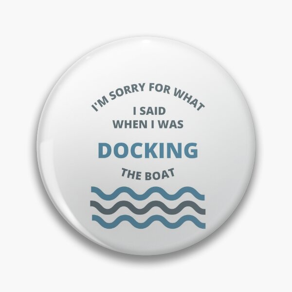 Item preview, Sorry For What i Said While Docking The Boat  designed and sold by thenewnormality.